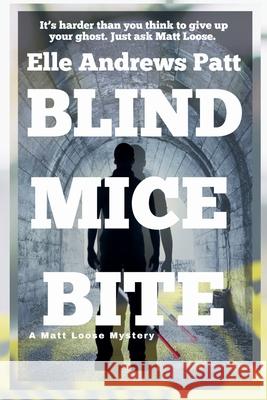 Blind Mice Bite: A Matt Loose Mystery Elle Andrews Patt 9781960974969 Blue Beech Press