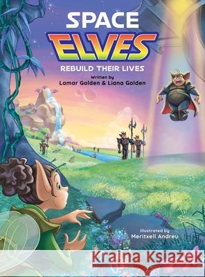 Space Elves Rebuild Their Lives Lamar Golden Liana Golden 9781960976352 Lamar Golden