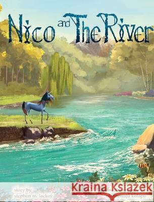 Nico and the River Stephen M. Lackey Olanrewaju Kolapo 9781960982544 Soul Sonshine, LLC