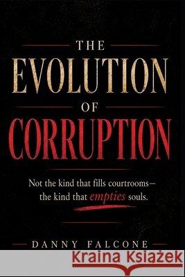 The Evolution of Corruption Danny Falcone 9781960982797