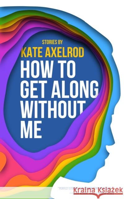 How to Get Along Without Me Kate Axelrod 9781960988126