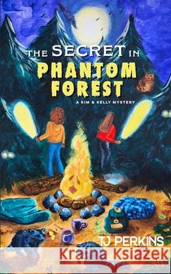 The Secret in Phantom Forest Tj Perkins 9781960991546
