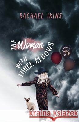 The Woman With Three Elbows Rachael Ikins 9781960991645