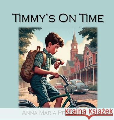 Timmy's On Time Anna Maria Prezio 9781960995759 Anna Maria Prezio