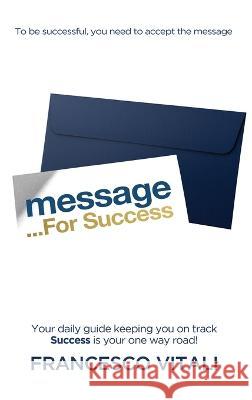 Message For Success Francesco Vitali   9781961028623 Vitsia Entertainment Group, Inc.