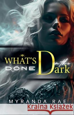 What's Done In The Dark Myranda Rae 9781961031166 Myranda Rae