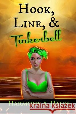 Hook, Line, and Tinkerbell Harmony A. Haun 9781961040991