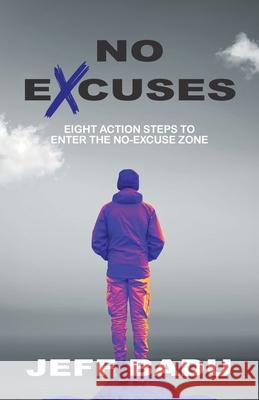 No Excuses: Eight Action Steps to Enter the No-Excuse zone Jeff Badu 9781961041035 King and Justus Books, LLC