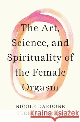 The Art, Science, and Spirituality of the Female Orgasm Nicole Daedone Teresa Diaz 9781961064331 Soulmaker Press