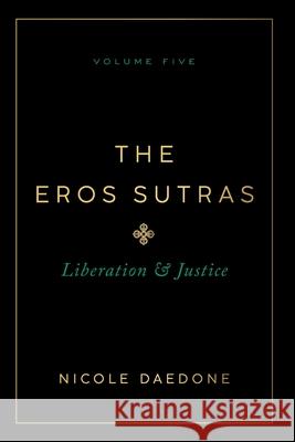 The Eros Sutras, Volume 5: Liberation & Justice Nicole Daedone 9781961064362