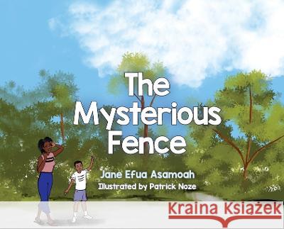 The Mysterious Fence Jane Efua Asamoah Patrick Noze 9781961065017