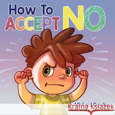 How To Accept No Michael Gordon   9781961069015 Kids Book Press