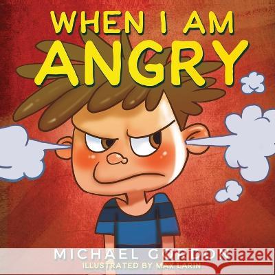 When I Am Angry: Kids Books about Anger, ages 3 5, children's books Michael Gordon   9781961069053 Kids Book Press