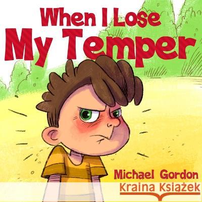 When I Lose My Temper Michael Gordon   9781961069084 Kids Book Press