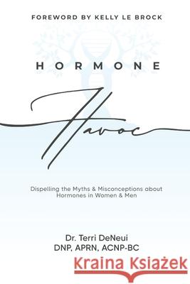 Hormone Havoc: Dispelling the Myths & Misconceptions about Hormones in Women and Men Terri Deneui 9781961074125 Holland Robinson Publishing