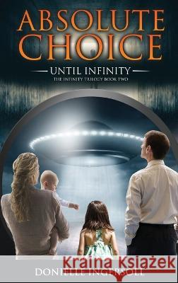 Absolute Choice: Until Infinity the Infinity Trilogy Book Two Donielle Ingersoll   9781961078017