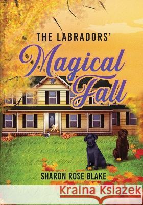 The Labradors Magical Fall Sharon Rose Blake   9781961078062