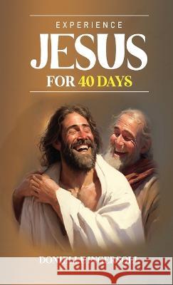 Experience Jesus for 40 Days Donielle Ingersoll   9781961078147
