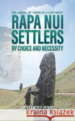 RAPA NUI Settlers: By Choice and Necessity Francis Pitard 9781961078567 Springer Literary House LLC