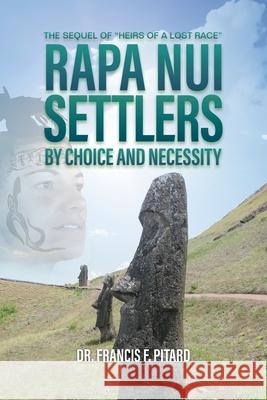 RAPA NUI Settlers: By Choice and Necessity Francis Pitard 9781961078574 Springer Literary House LLC