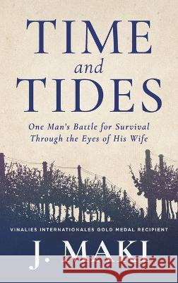 Time and Tides: One Man's Battle for Survival Through the Eyes of His Wife J Maki   9781961093003 Silversmith Press