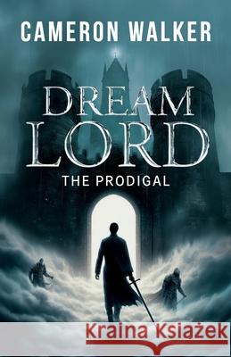 Dream Lord: The Prodigal: The Prodigal Cameron Walker 9781961093539