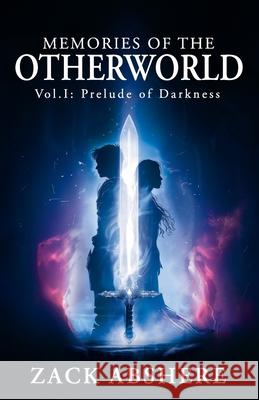 Memories of the Otherworld I: Prelude of Darkness Zachary Abshere 9781961093577