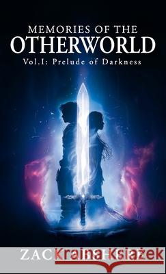 Memories of the Otherworld I: Prelude of Darkness Zachary Abshere 9781961093614