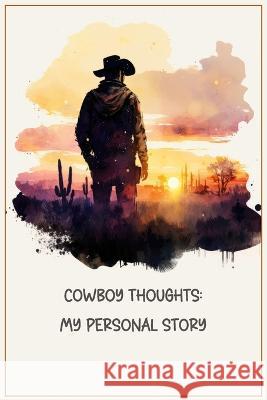 Cowboy Thoughts: My Personal Story Word Span Publishing   9781961095137