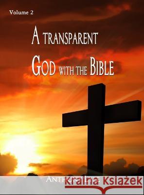 A Transparent God through the Bible: Volume 2 Anthony Lyle   9781961096219