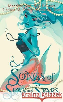 Songs of Seas and Stars R A Krueger Madeline Dau Chelsea M Brown 9781961114012 Kaleidoscope Author Co-Op