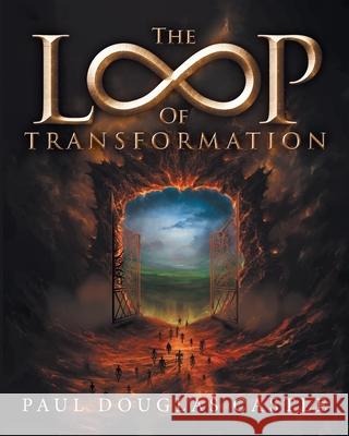 The Loop of Transformation Paul Douglas Castle 9781961117655