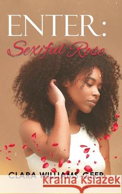 Enter: Sexiful Rose Clara Williams-Geer 9781961117754 Blueprint Press Internationale