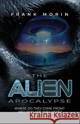 The Alien Apocalypse Frank Morin   9781961123106