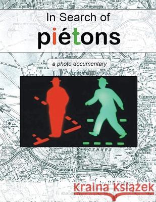 In Search of Pietons: A Photo Documentary Bill Bolton   9781961123144