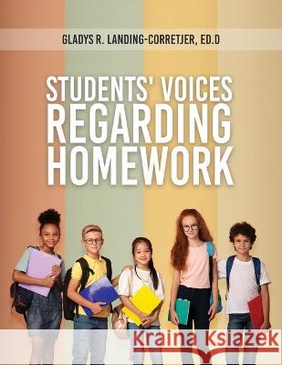 Students' Voices Regarding Homework (Third Edition) Gladys R Landing-Corretjer Ed D   9781961123236 Authors' Tranquility Press