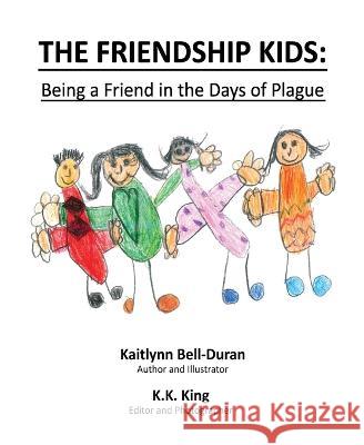 The Friendship Kids: Being A Friend In The Days of Plague Karen King   9781961123359 Authors' Tranquility Press