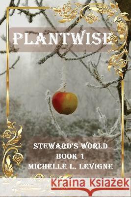 Plantwise: Steward's World Book 1 Michelle Levigne   9781961129023 Ye Olde Dragon Books