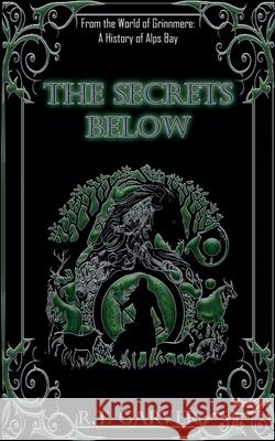 The Secrets Below R. T. Garver 9781961163195 Mystical Valor Publishing House