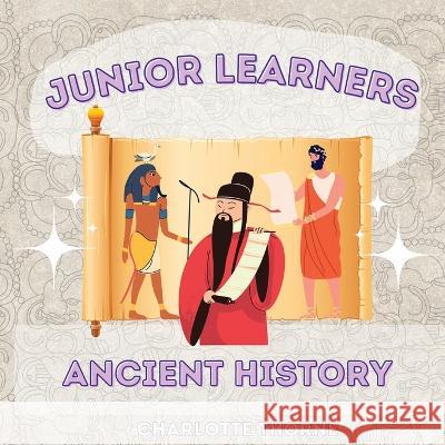 Junior Learners - Ancient History Charlotte Thorne 9781961170018 Thomasine Media LLC