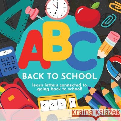 ABC Back to School - Learn Letters Connected to Going Back to School P G Hibbert   9781961170162 Thomasine Media LLC