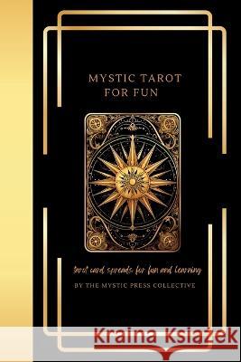 Mystic Tarot for Fun: Tarot Card Spreads for Fun and Learning The Mystic Press Collective   9781961182059 Bold House Press