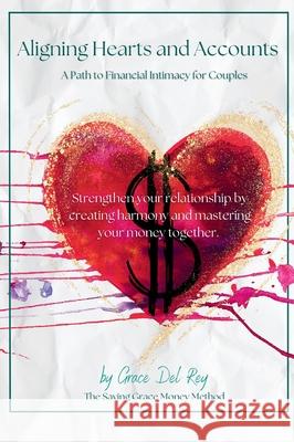 Aligning Hearts and Accounts: A Path to Financial Intimacy for Couples Grace de 9781961185609 In Omnia Paratus Publishing LLC