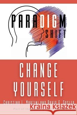 Change Yourself Christina L. Martini David G. Susler 9781961185784 In Omnia Paratus Publishing LLC