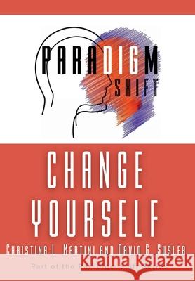 Change Yourself Christina L. Martini David G. Susler 9781961185807 In Omnia Paratus Publishing LLC