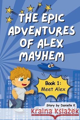 The Epic Adventures of Alex Mayhem Danielle K Xany Pich? 9781961185869 In Omnia Paratus Publishing LLC