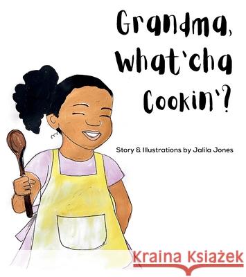 Grandma, What'cha Cookin'? Jalila Jones Jalila Jones 9781961185883 In Omnia Paratus Publishing LLC
