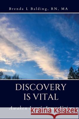 Discovery is Vital: Awaken Love's Inner Voice Brenda L. Balding 9781961191006