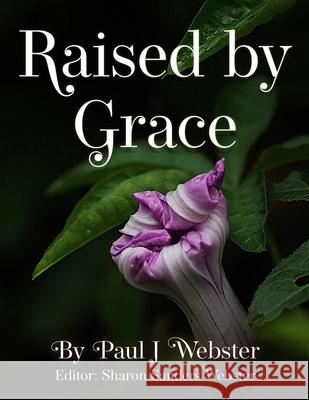 Raised by Grace Paul J. Webster 9781961194410