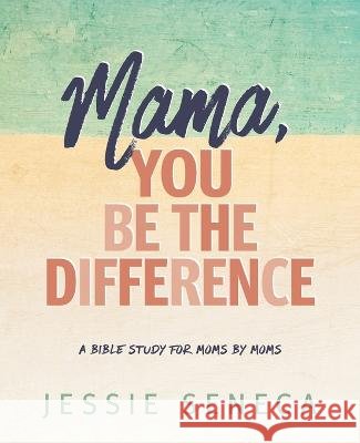 Mama, You Be the Difference: Mama, You Be the Difference Jessie Seneca   9781961198074
